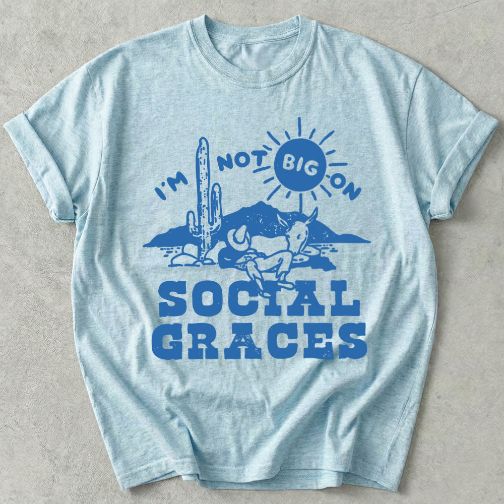 I'm Not Big on Social Graces Tee