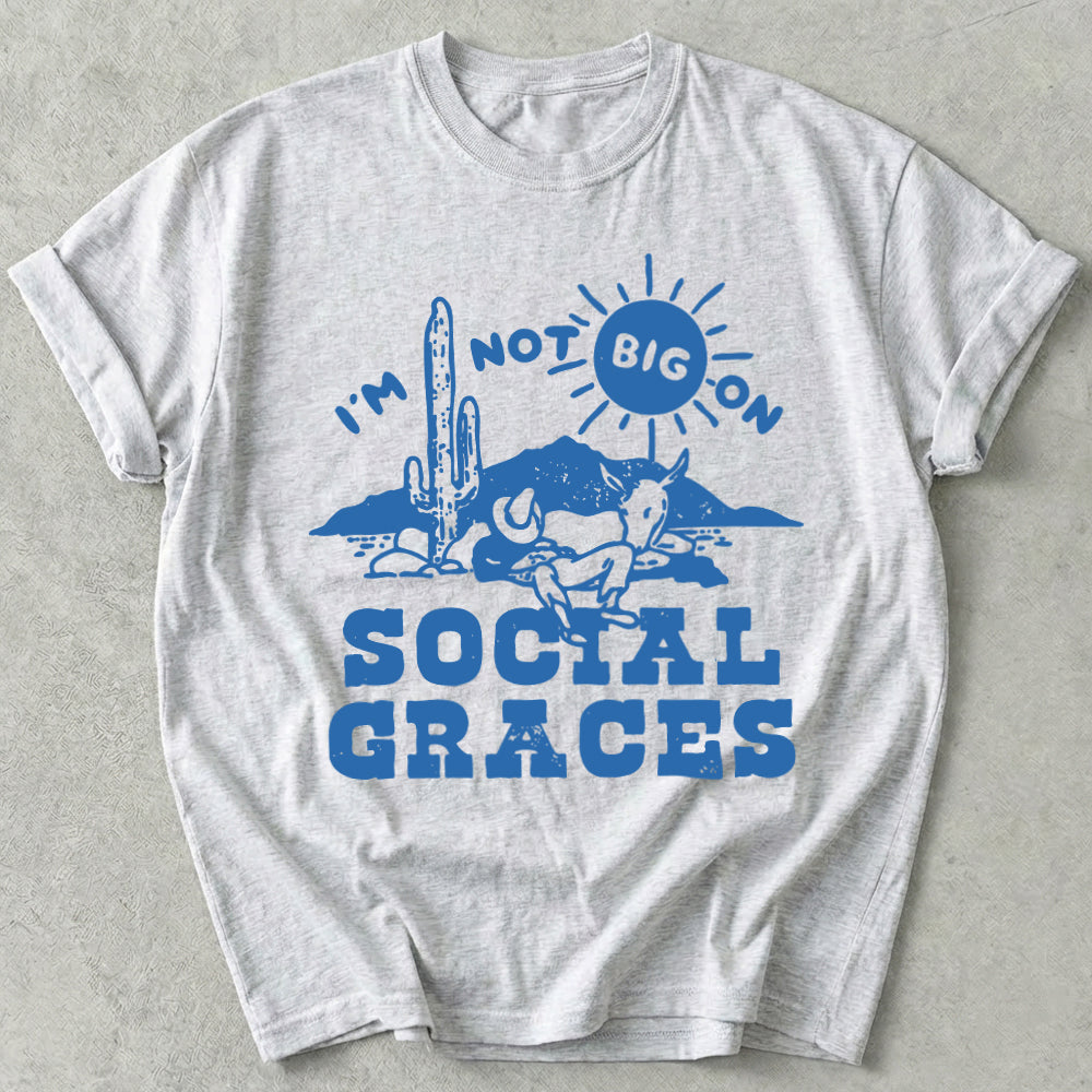 I'm Not Big on Social Graces Tee