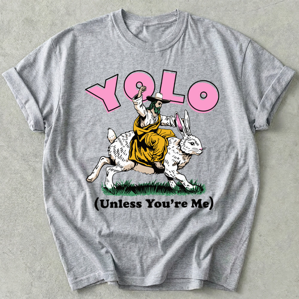 YOLO Unless You're Me Tee