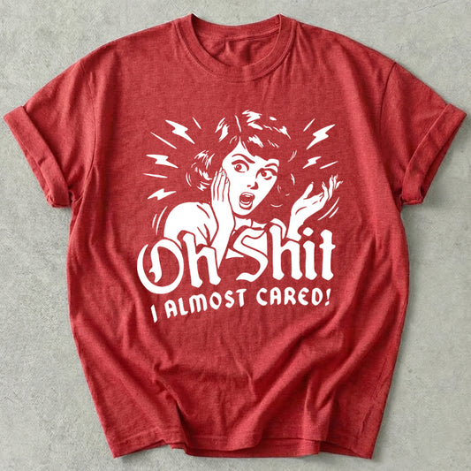 Oh Shit I Almost Cared Tee
