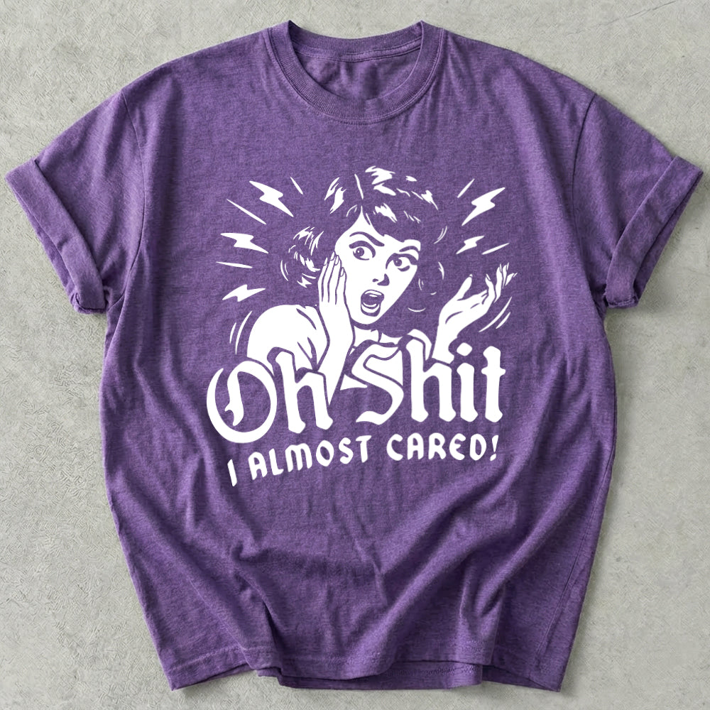 Oh Shit I Almost Cared Tee