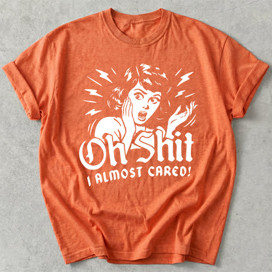 Oh Shit I Almost Cared Tee