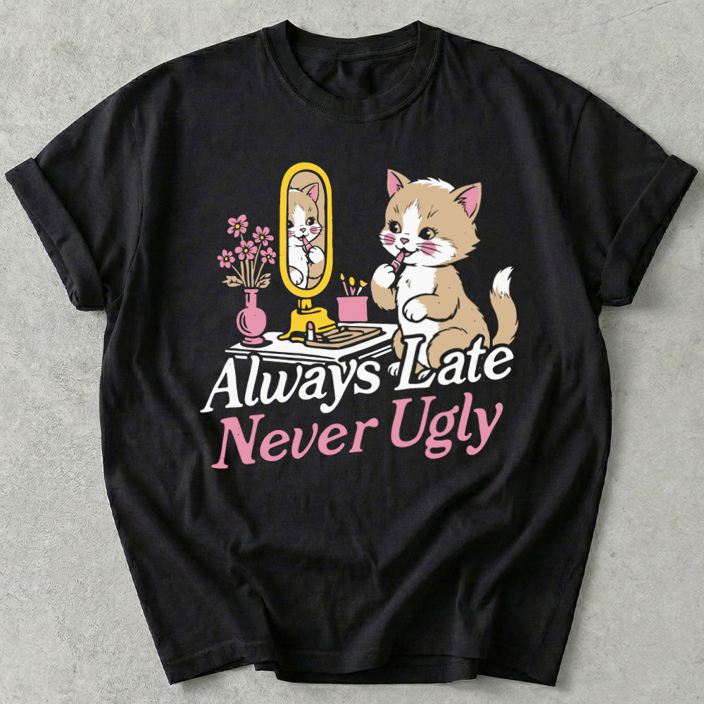 Always Late Never Ugly Tee