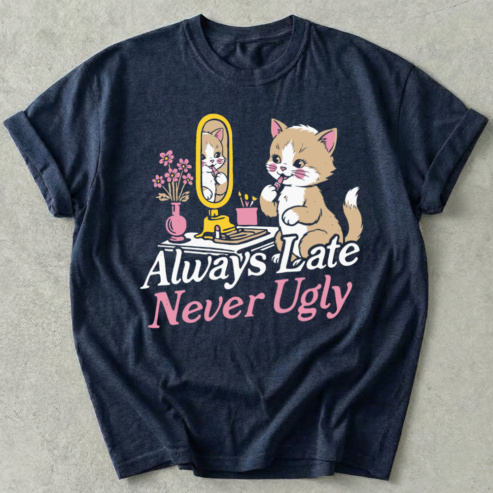 Always Late Never Ugly Tee