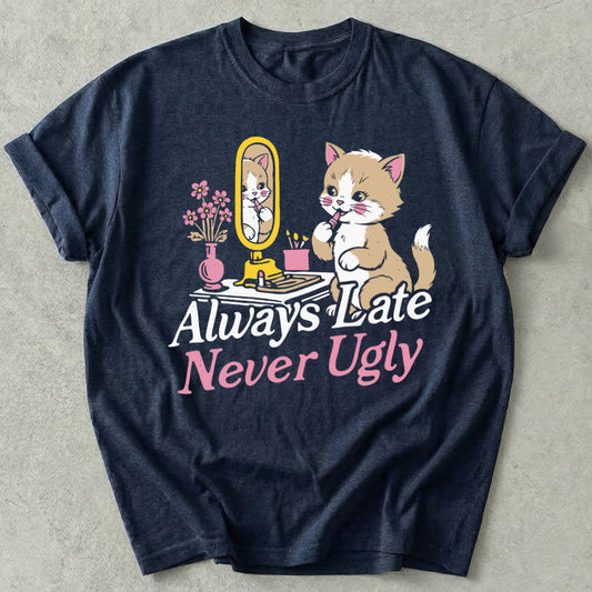 Always Late Never Ugly Tee