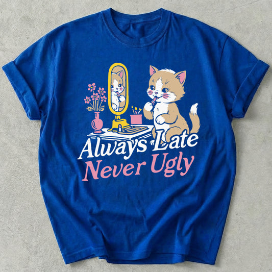 Always Late Never Ugly Tee