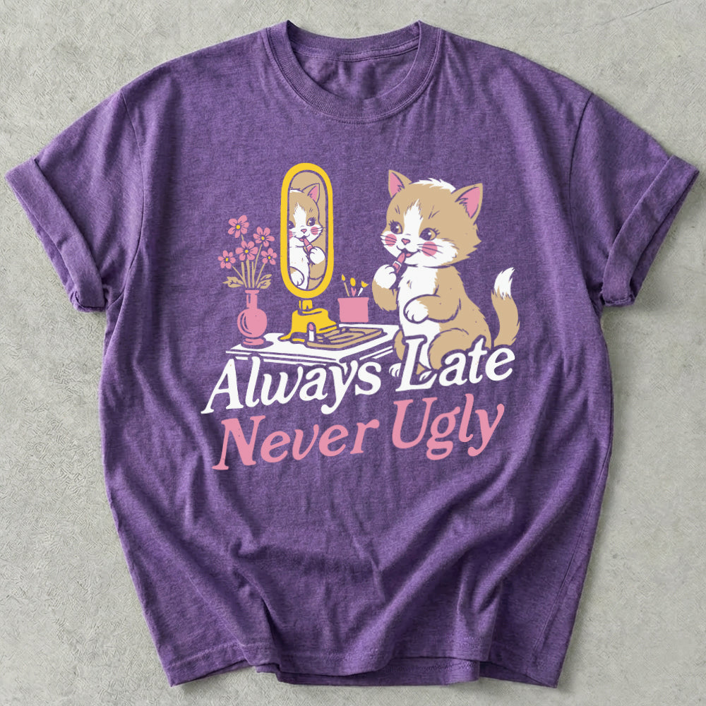 Always Late Never Ugly Tee
