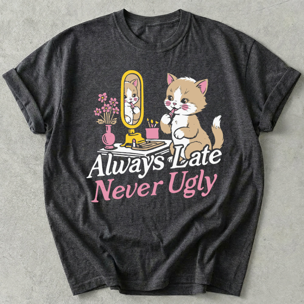 Always Late Never Ugly Tee