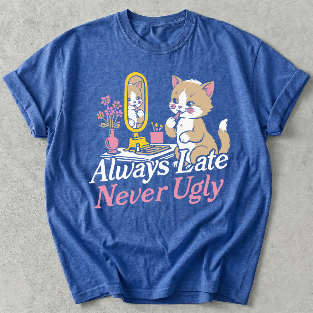 Always Late Never Ugly Tee