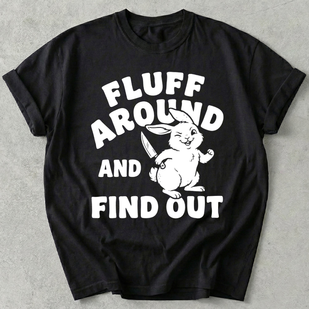 Fluff Around And Find Out Tee