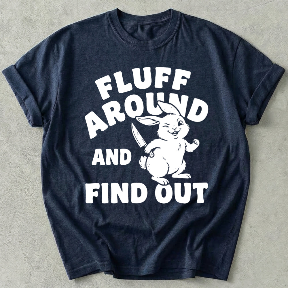 Fluff Around And Find Out Tee