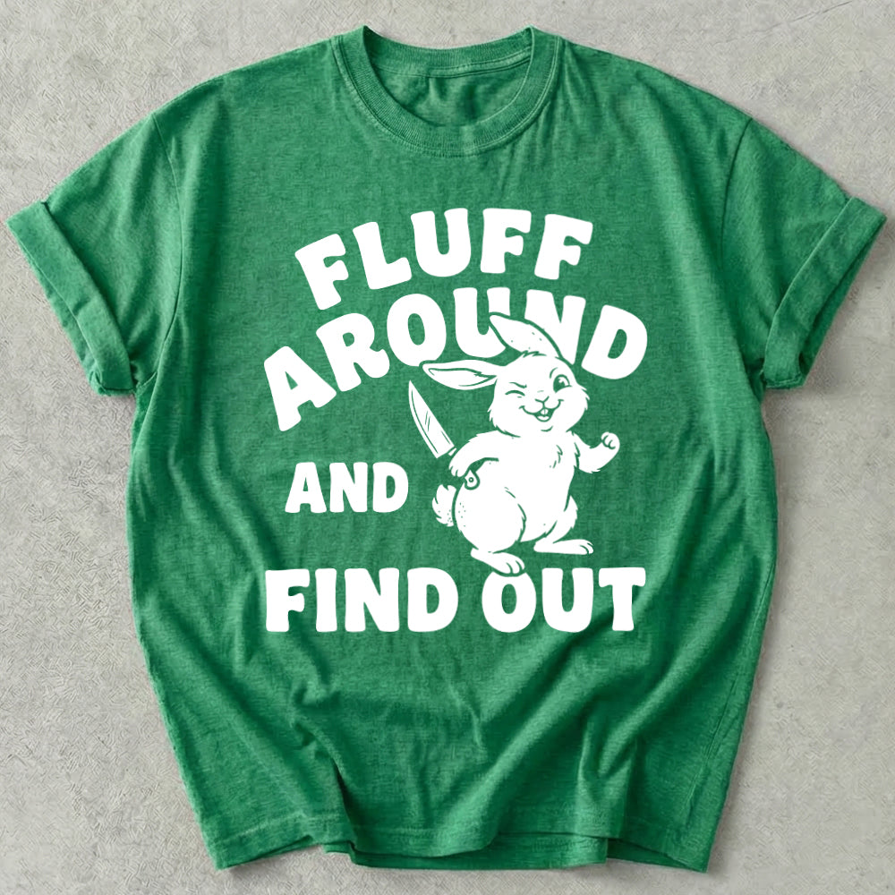 Fluff Around And Find Out Tee