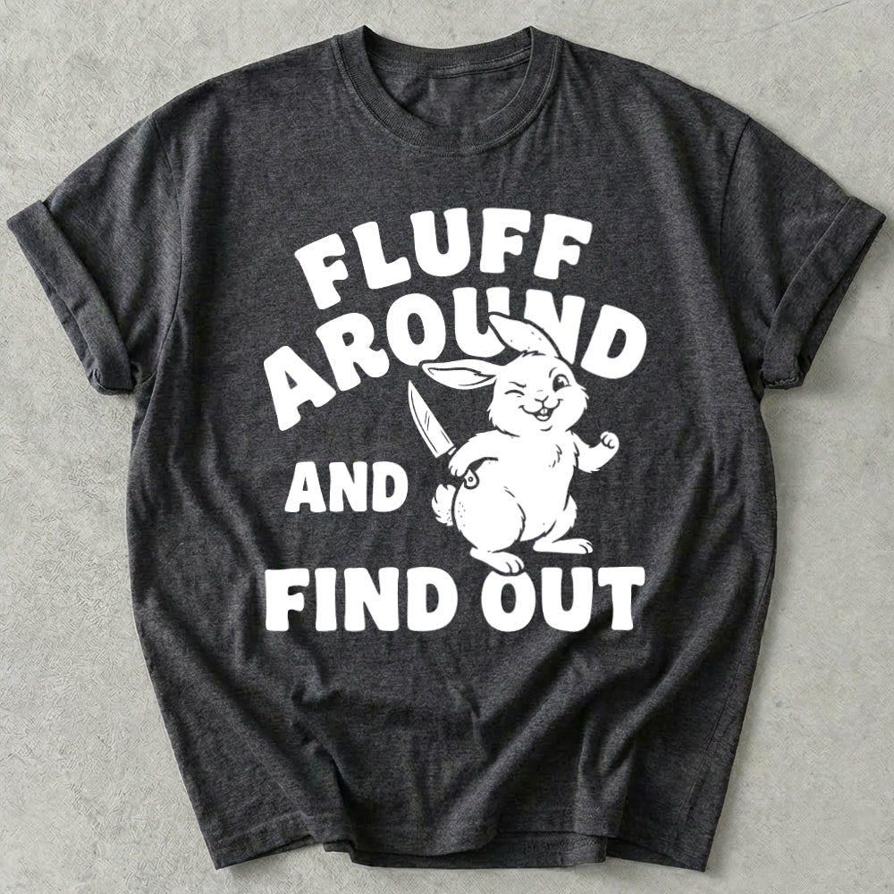 Fluff Around And Find Out Tee