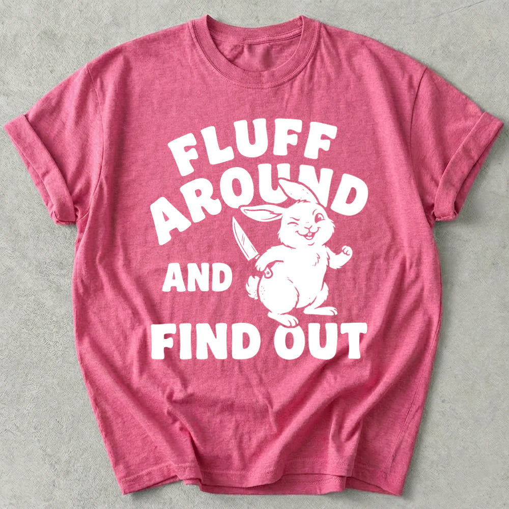 Fluff Around And Find Out Tee
