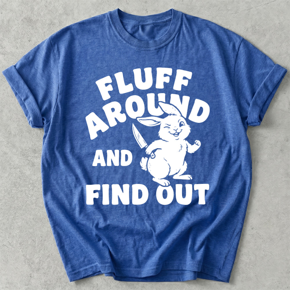 Fluff Around And Find Out Tee