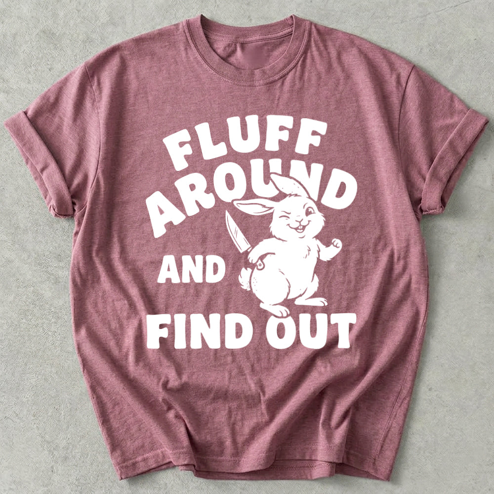 Fluff Around And Find Out Tee