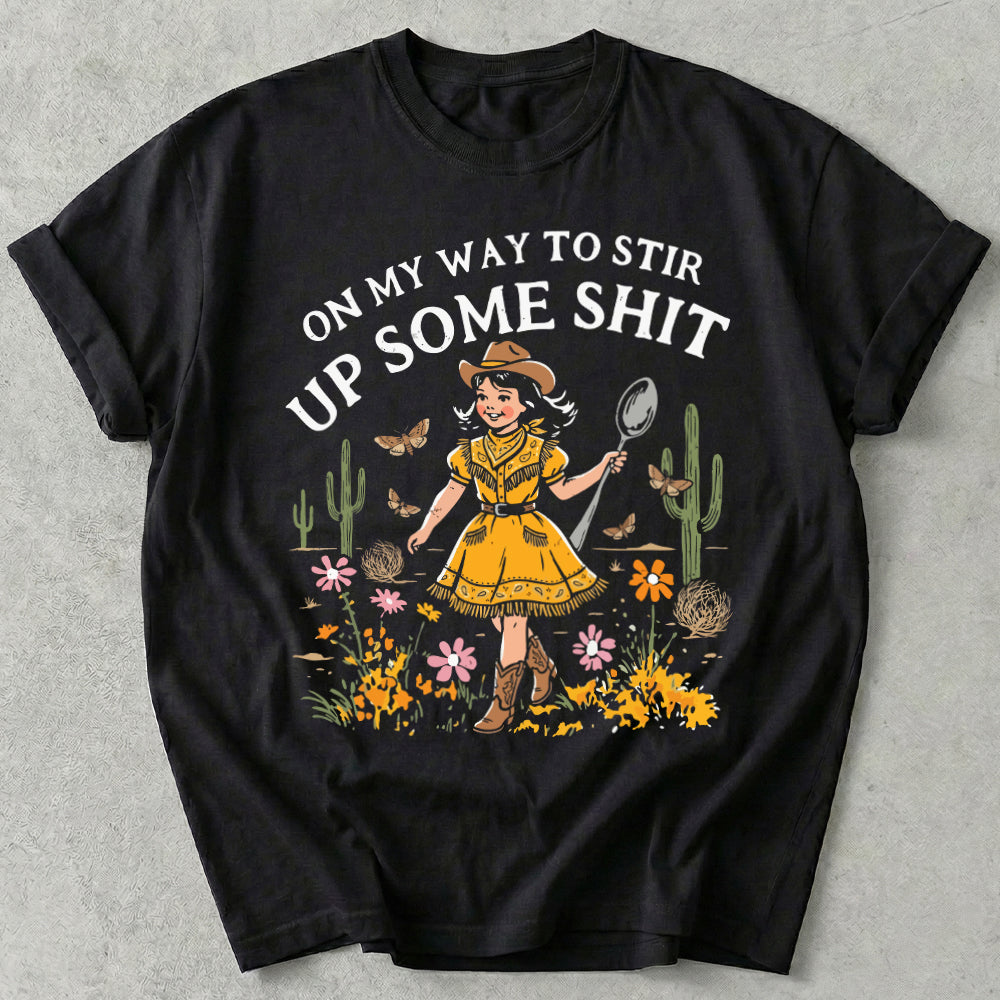 On My Way To Stir Up Some Shit Tee