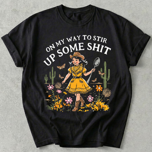 On My Way To Stir Up Some Shit Tee