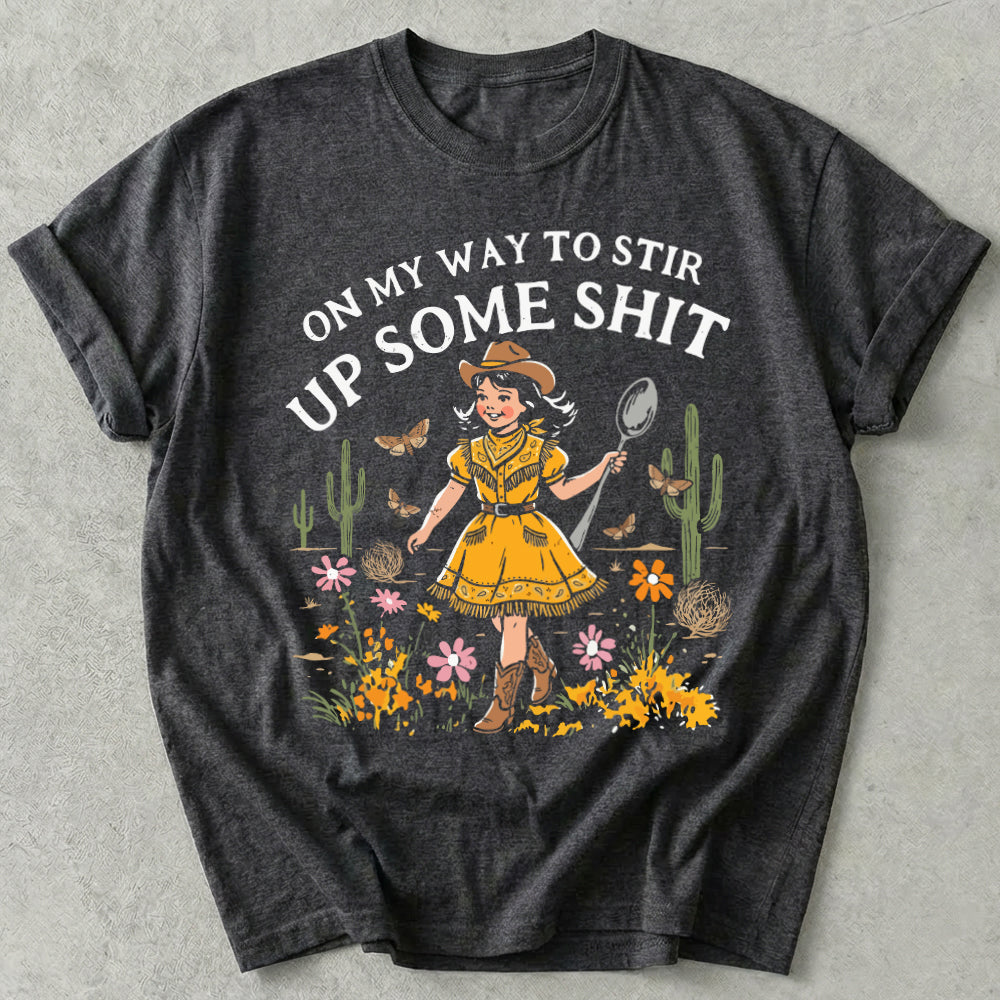 On My Way To Stir Up Some Shit Tee
