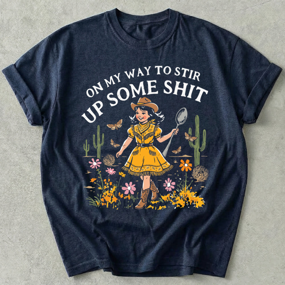 On My Way To Stir Up Some Shit Tee