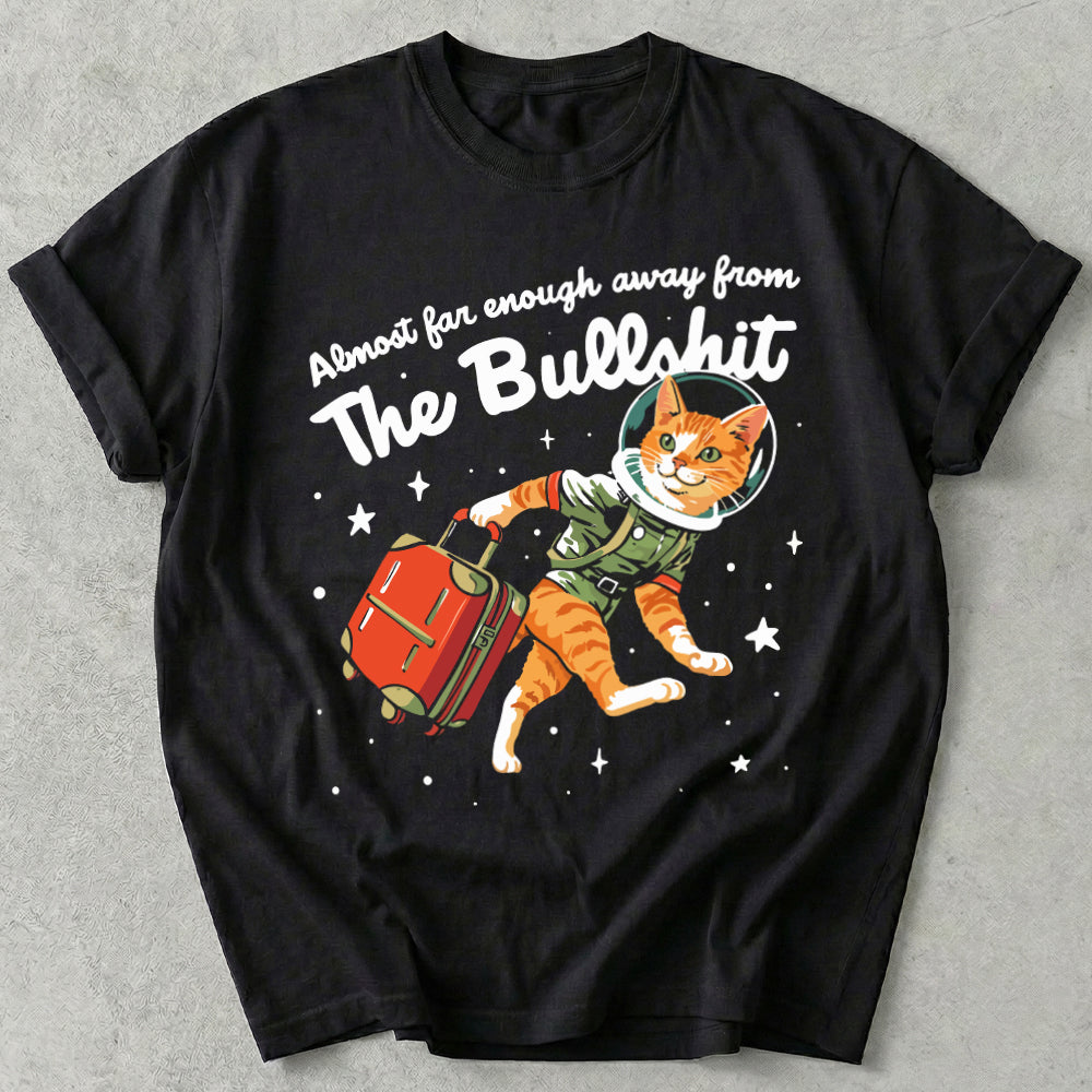 Almost Far Enough Away From The Bullshit Tee