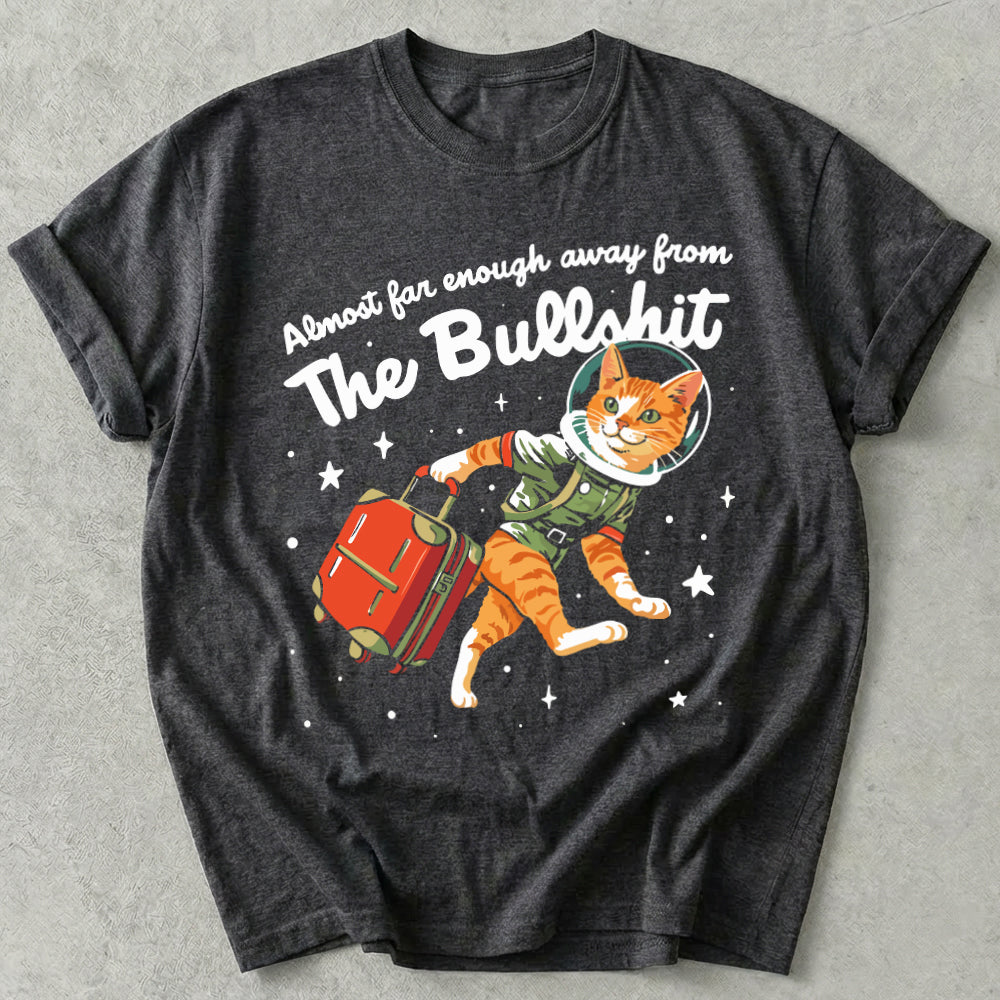 Almost Far Enough Away From The Bullshit Tee