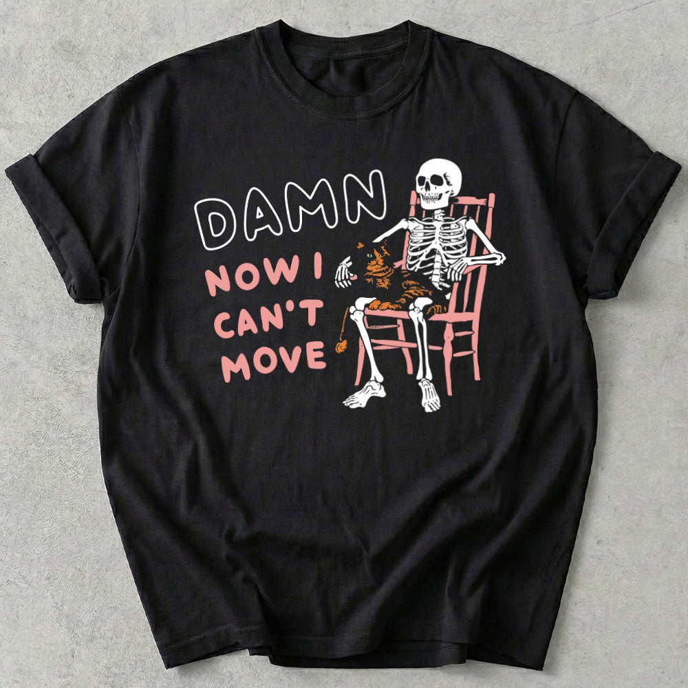 Damn Now I Can't Move Tee