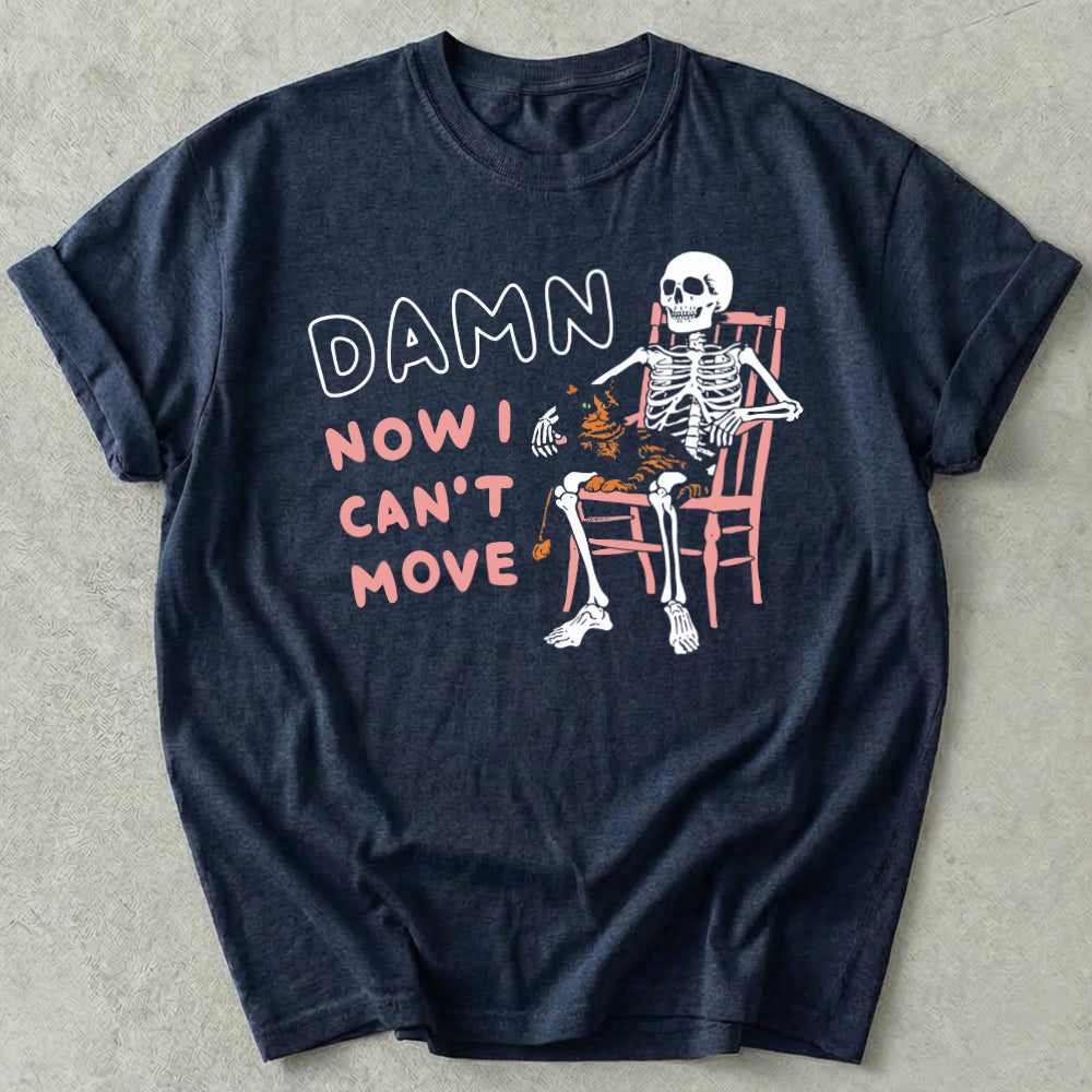 Damn Now I Can't Move Tee
