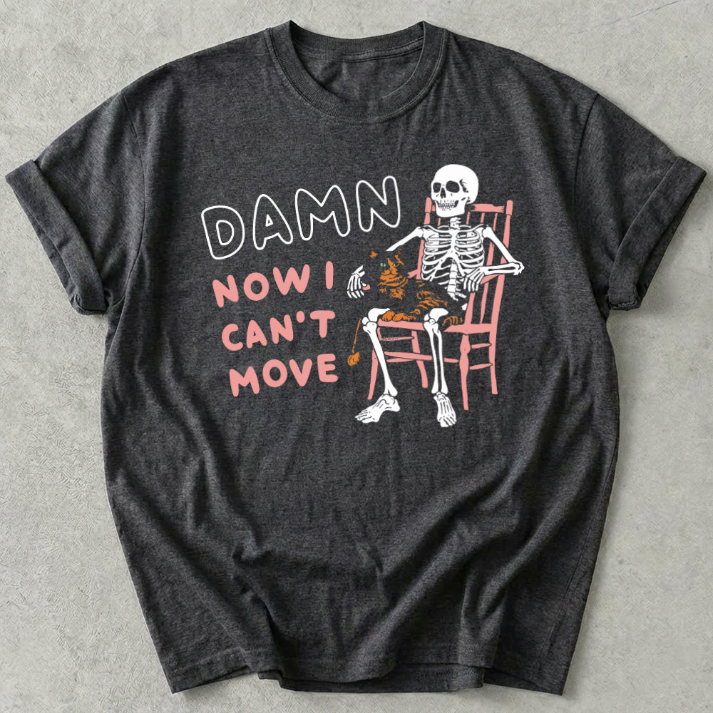 Damn Now I Can't Move Tee