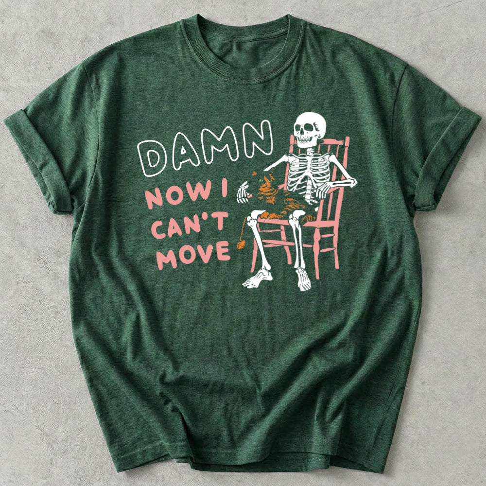 Damn Now I Can't Move Tee