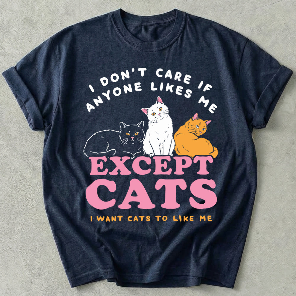 I Don't Care If Anyone Likes Me Except Cats Tee
