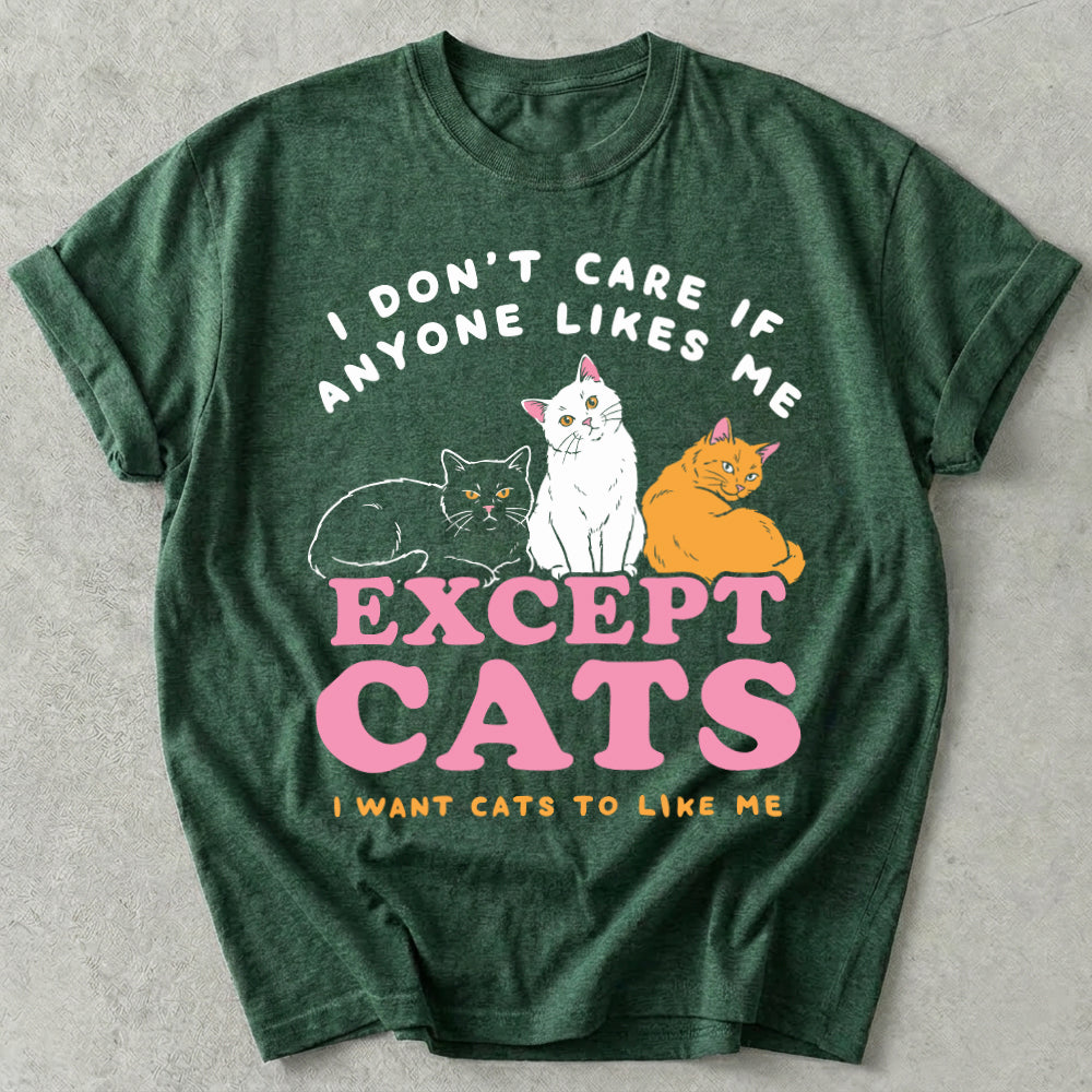 I Don't Care If Anyone Likes Me Except Cats Tee