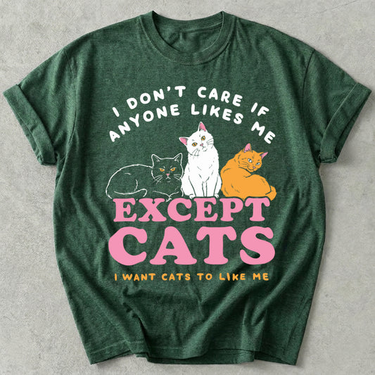 I Don't Care If Anyone Likes Me Except Cats Tee