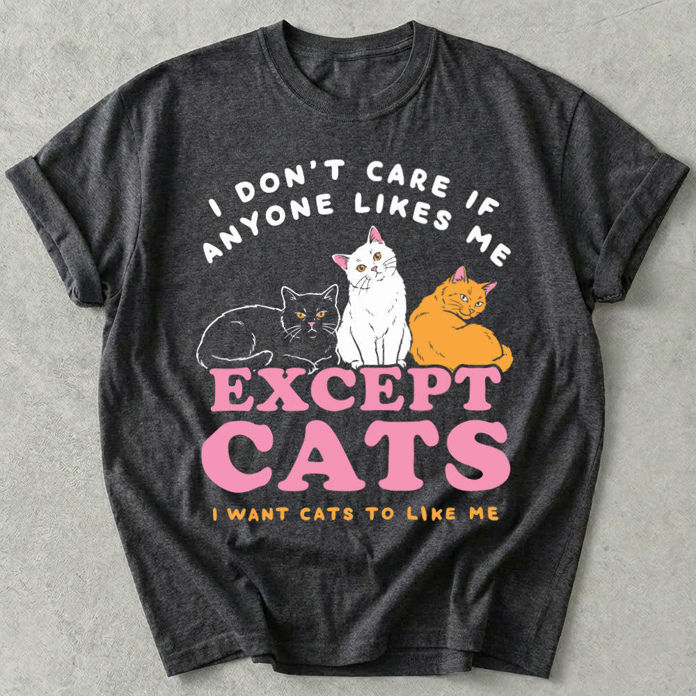 I Don't Care If Anyone Likes Me Except Cats Tee