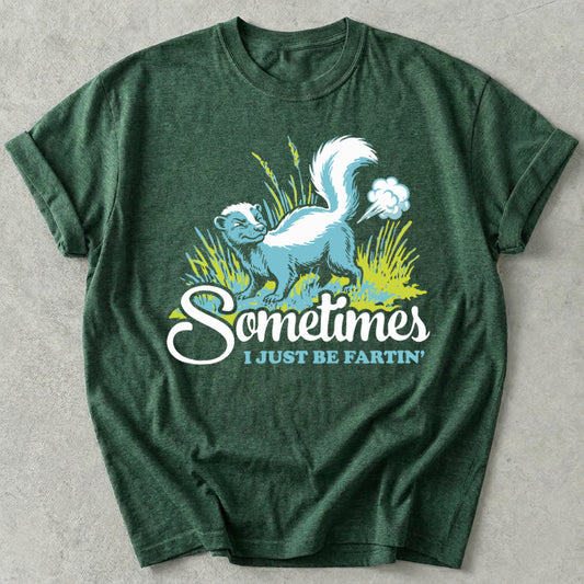 Sometimes I Just Be Fartin' Tee