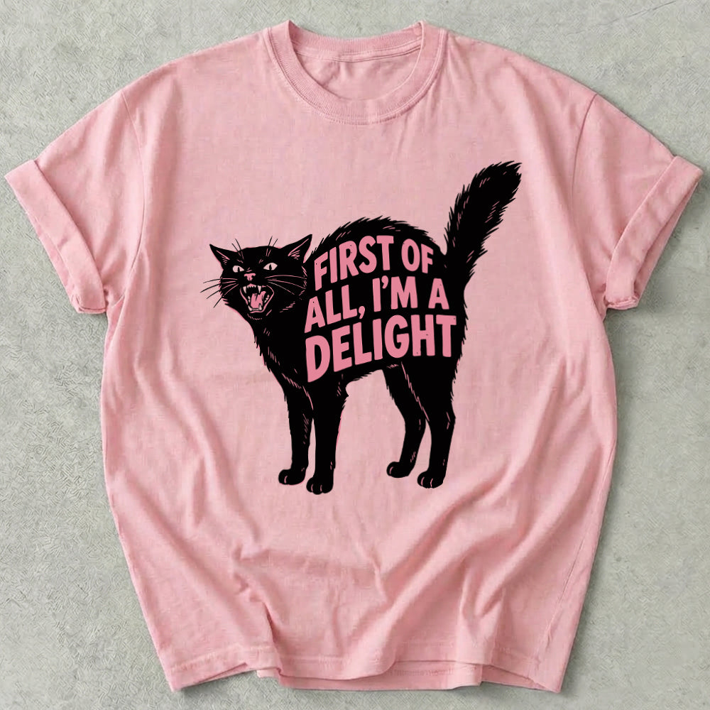 First Of All I'm A Delight Tee