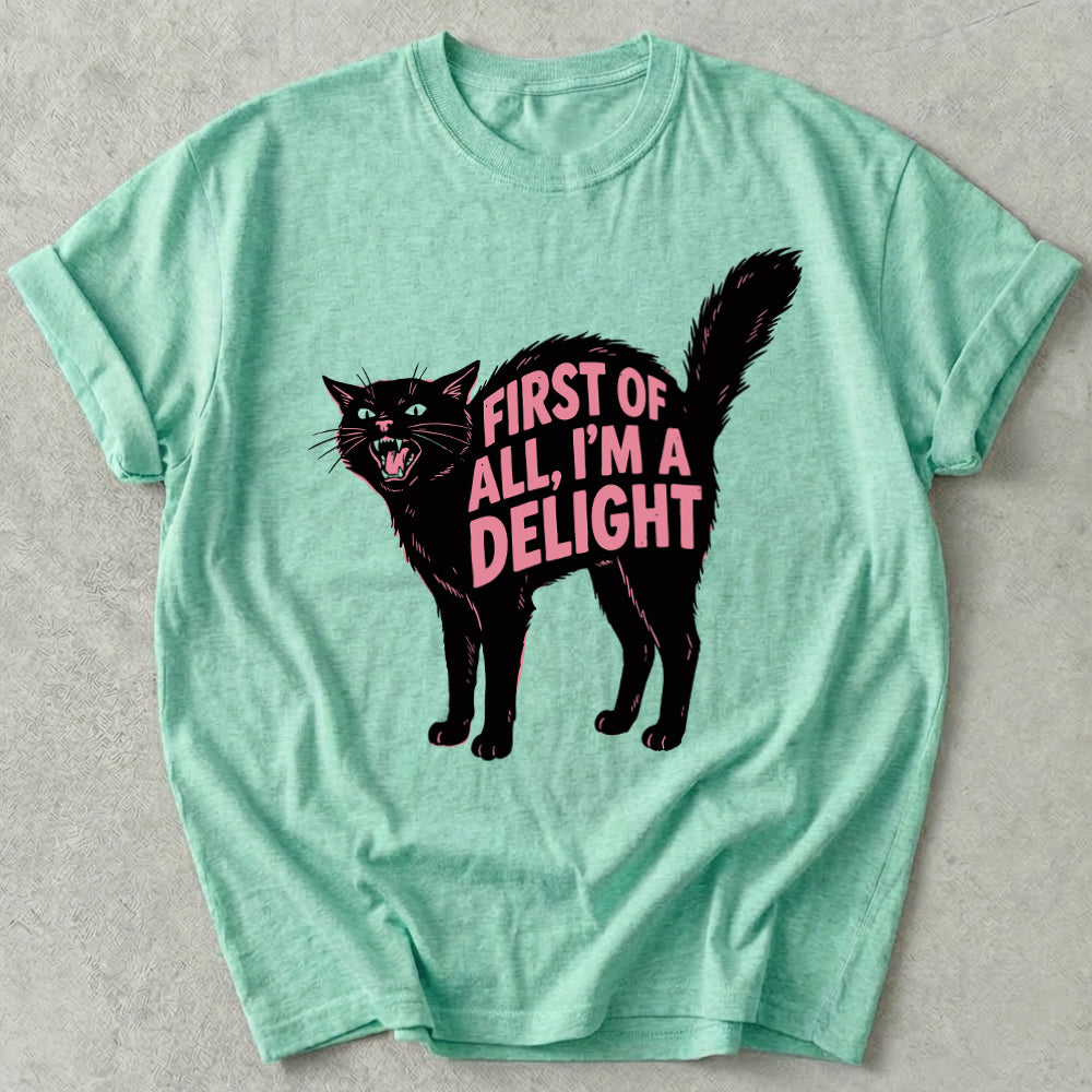 First Of All I'm A Delight Tee
