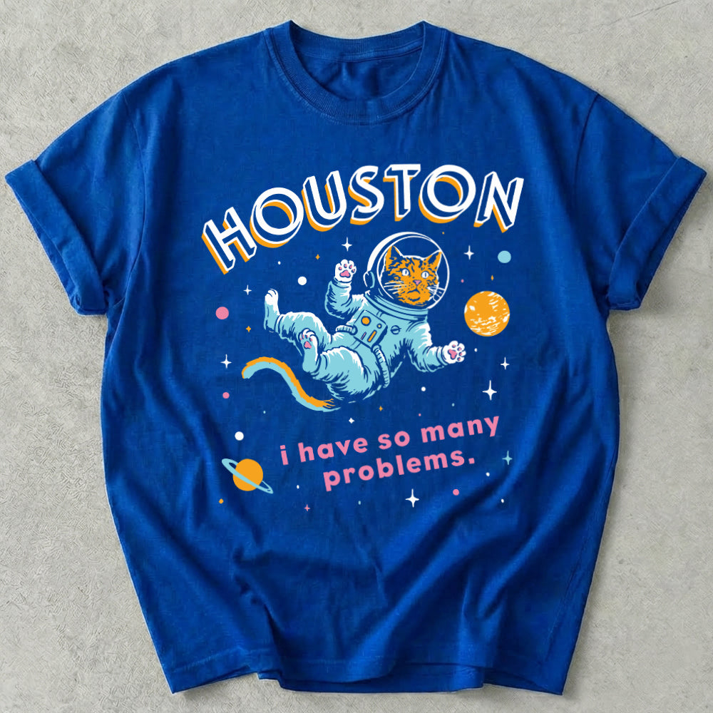 Houston I Have So Many Problems Tee