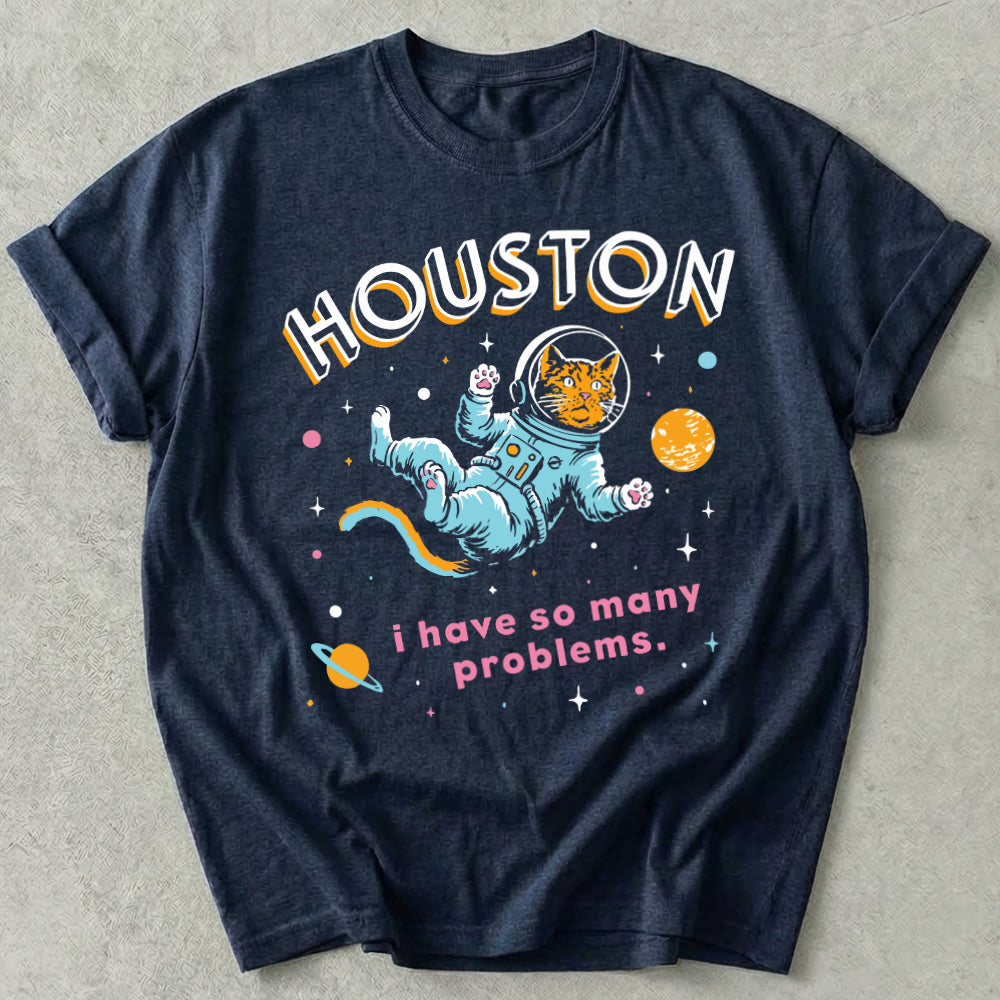 Houston I Have So Many Problems Tee