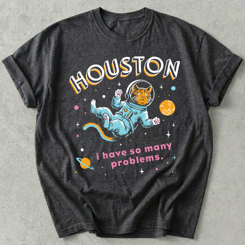 Houston I Have So Many Problems Tee