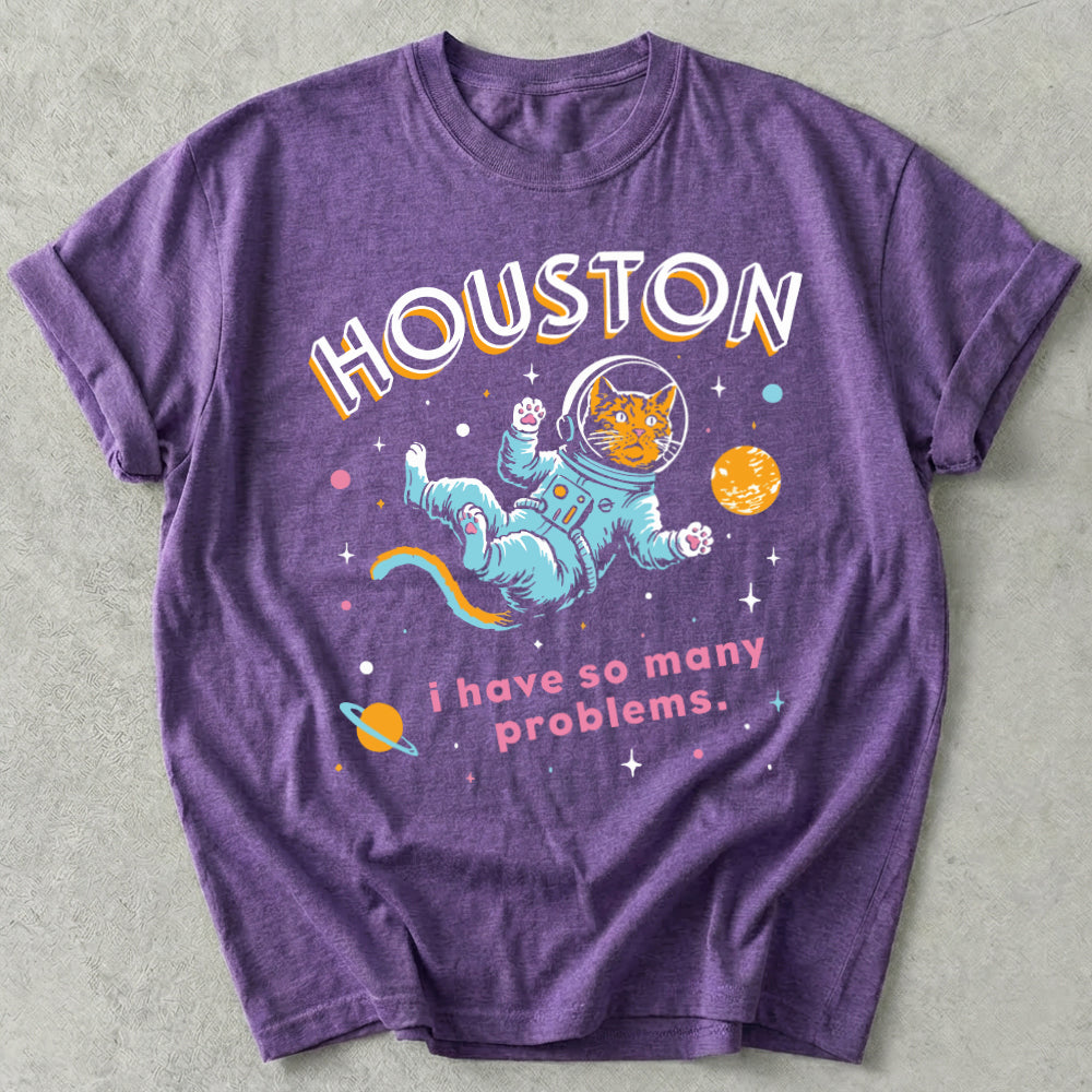 Houston I Have So Many Problems Tee