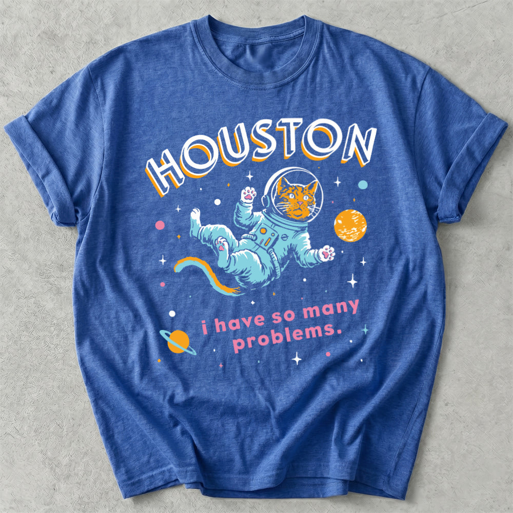Houston I Have So Many Problems Tee