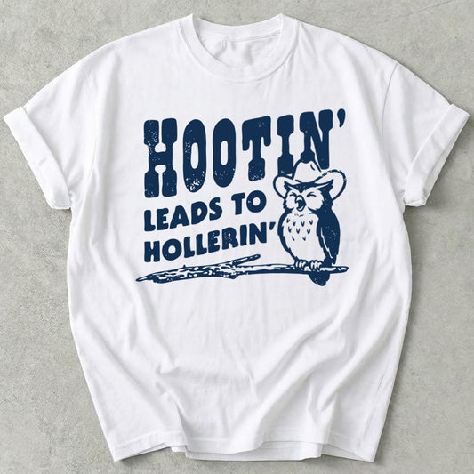Hootin' Leads to Hollerin' Tee