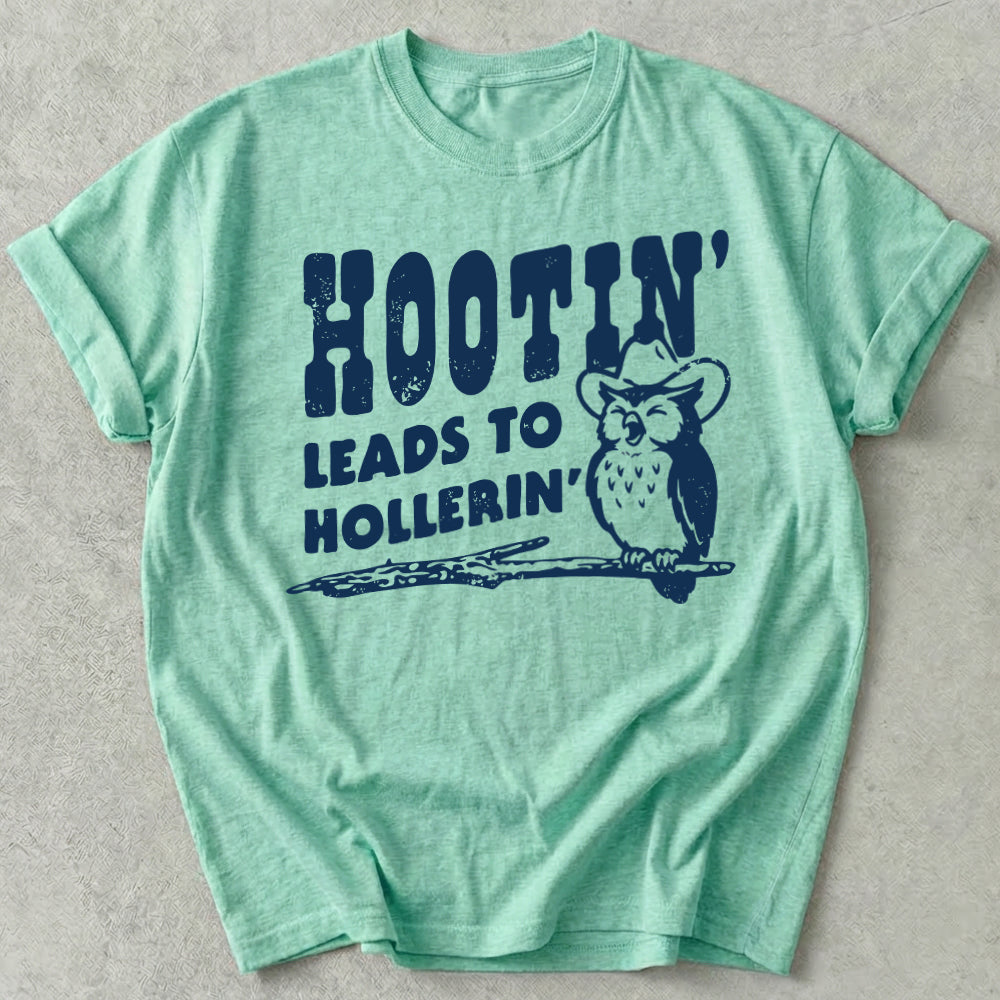Hootin' Leads to Hollerin' Tee
