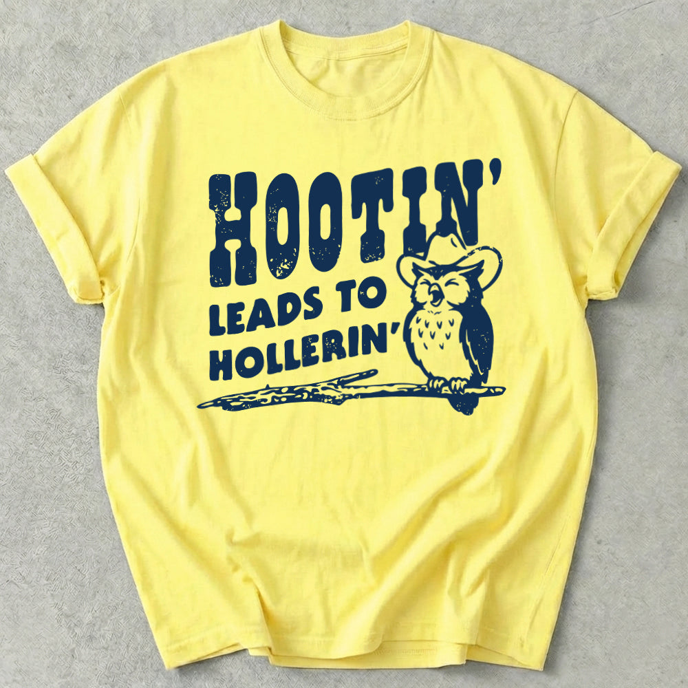 Hootin' Leads to Hollerin' Tee
