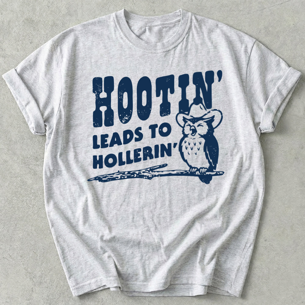 Hootin' Leads to Hollerin' Tee