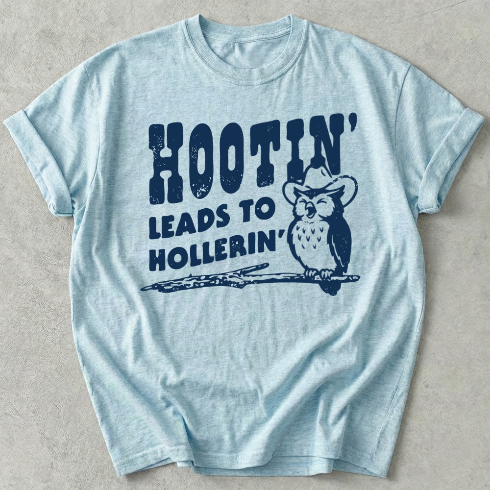 Hootin' Leads to Hollerin' Tee