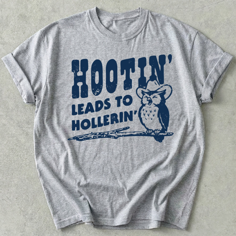 Hootin' Leads to Hollerin' Tee