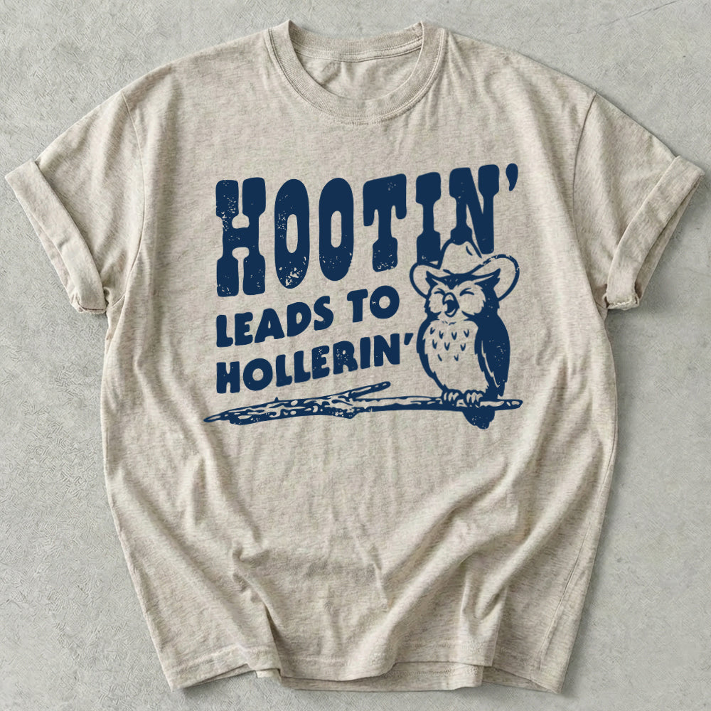 Hootin' Leads to Hollerin' Tee