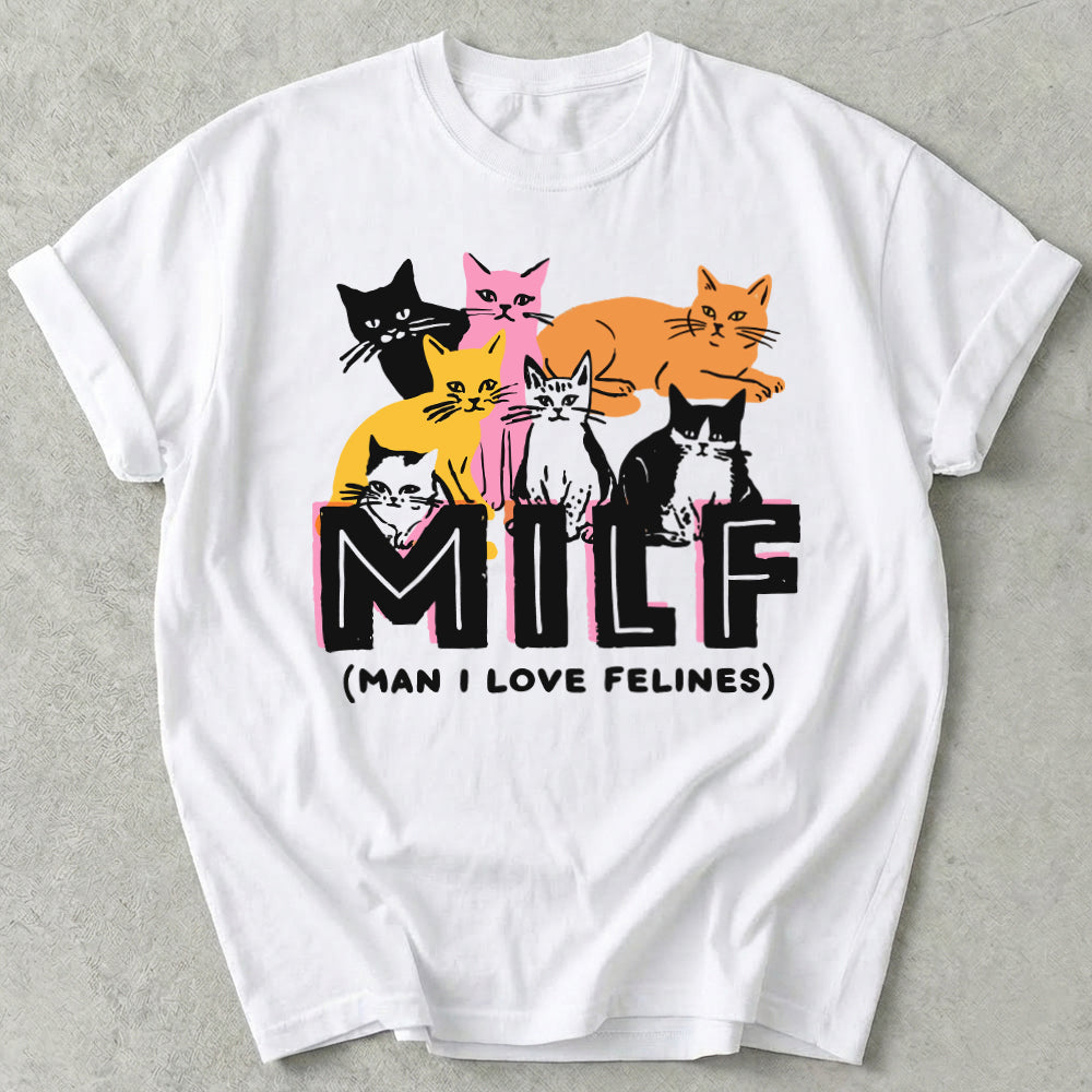 Milf Man I Love Felines Tee
